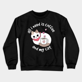 All I need is coffee and my cat ver 2 Crewneck Sweatshirt